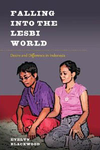 Falling into the Lesbi World: Desire and Difference in Indonesia  by Evelyn Blackwood