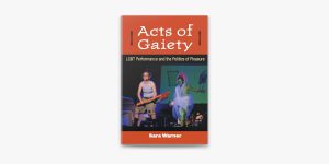 ‘Acts of Gaiety: LGBT Performance and the Politics of Pleasure’ by Sara Warner image