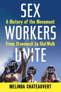 ‘Sex Workers Unite: A History of the Movement from Stonewall to SlutWalk’ by Melinda Chateauvert image