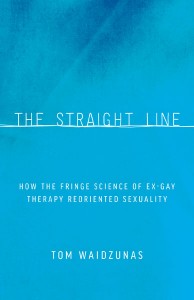 ‘The Straight Line: How the Fringe Science of Ex-Gay Therapy Reoriented Sexuality’ by Tom Waidzunas image