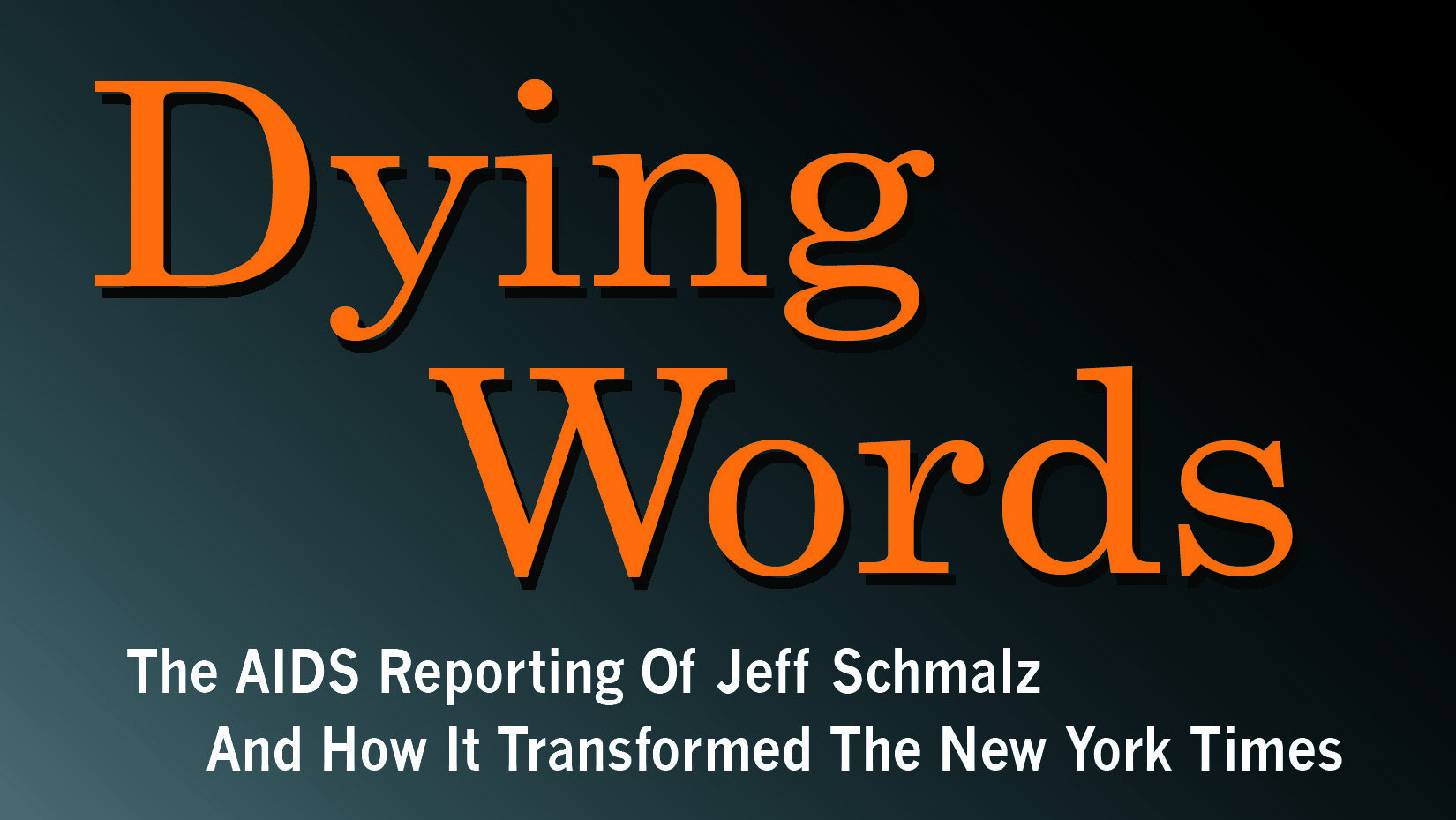 ‘Dying Words: The AIDS Reporting of Jeff Schmalz and How it Transformed The New York Times’ by Samuel G. Freedman with Kerry Donahue image