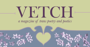 A Look at ‘Vetch’ a Magazine for Trans Poetry and Poetics image