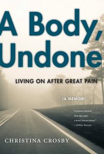 ‘A Body, Undone: Living On After Great Pain’ by Christina Crosby image