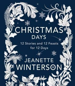‘Christmas Days: 12 Stories and 12 Feasts for 12 Days’ by Jeanette Winterson image