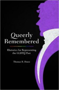 ‘Queerly Remembered: Rhetorics for Representing the GLBTQ Past’ by Thomas R. Dunn image