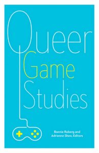‘Queer Game Studies’ Edited by Bonnie Ruberg and Adrienne Shaw image