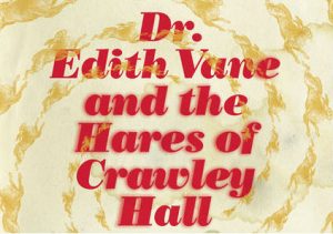 ‘Dr. Edith Vane and the Hares of Crawley Hall’ by Suzette Mayr image
