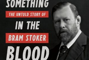 ‘Something in the Blood: The Untold Story of Bram Stoker, the Man Who Wrote Dracula’ by David J. Skal image