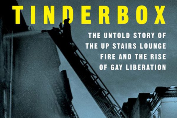 ‘Tinderbox: The Untold Story of the Up Stairs Lounge Fire and the Rise of Gay Liberation’ by Robert W. Fieseler image