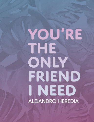 Cover of You're the Only Friend I Need by Alejandro Heredia