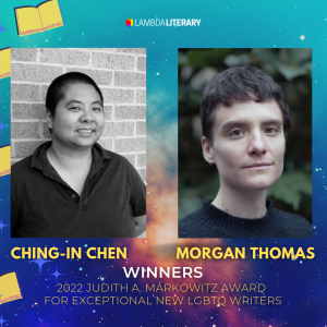 Ching-In Chen and Morgan H Thomas Win 2022 Markowitz Award for Exceptional New LGBTQ Writers image