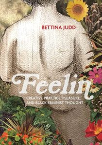 <strong></noscript>I’m Feelin Myself: Review of <em>Feelin’: Creative Practice, Pleasure, and Black Feminist Thought</em></strong> image